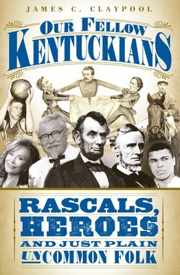 bokomslag Our Fellow Kentuckians: Rascals, Heroes and Just Plain Uncommon Folk