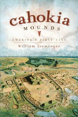 bokomslag Cahokia Mounds: America's First City