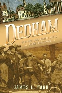 bokomslag Dedham: Historic and Heroic Tales from Shiretown