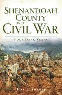 Shenandoah County in the Civil War: Four Dark Years