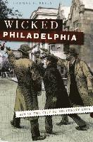 Wicked Philadelphia: Sin in the City of Brotherly Love 1
