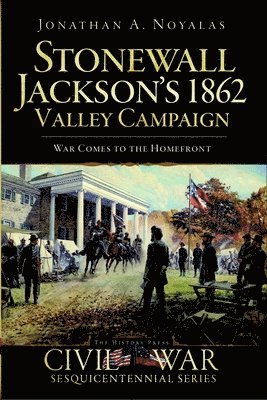 bokomslag Stonewall Jackson's 1862 Valley Campaign: War Comes to the Homefront