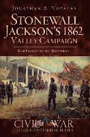 Stonewall Jackson's 1862 Valley Campaign: War Comes to the Homefront 1