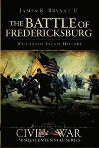 bokomslag The Battle of Fredericksburg:: We Cannot Escape History