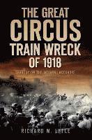 bokomslag The Great Circus Train Wreck of 1918: Tragedy on the Indiana Lakeshore