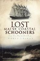 bokomslag Lost Maine Coastal Schooners: From Glory Days to Ghost Ships