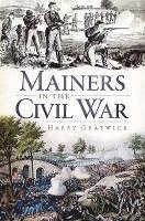 Harry Gratwick - Mainers in the Civil War, Häftad