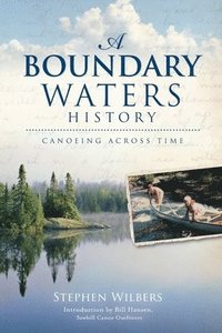 bokomslag A Boundary Waters History: Canoeing Across Time