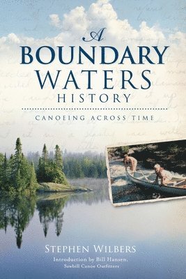 bokomslag A Boundary Waters History: Canoeing Across Time