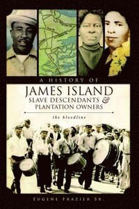 bokomslag A History of James Island Slave Descendants & Plantation Owners: The Bloodline