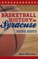 bokomslag Basketball History in Syracuse:: Hoops Roots