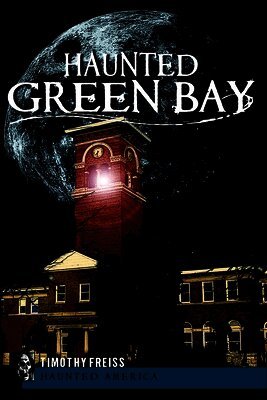 Timothy Freiss - Haunted Green Bay, Häftad