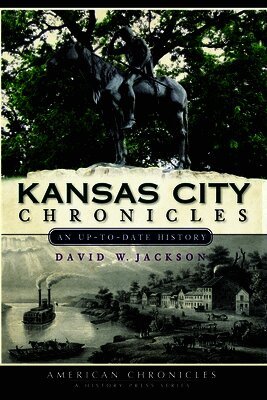 David W. Jackson - Kansas City Chronicles: An Up-To-Date History, Häftad