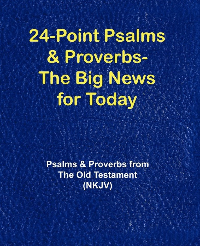 24-Point Psalms & Proverbs - The Big News for Today