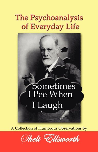 bokomslag The Psychoanalysis of Everyday Life - Sometimes I Pee When I Laugh