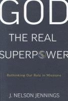 bokomslag God the Real Superpower: Rethinking Our Role in Missions