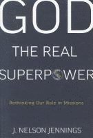 God the Real Superpower: Rethinking Our Role in Missions 1