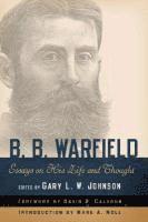 B. B. Warfield: Essays on His Life and Thought 1