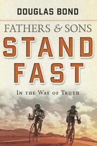 bokomslag Stand Fast in the Way of Truth: Fathers and Sons Volume 1