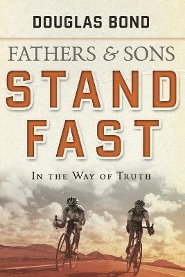 bokomslag Stand Fast in the Way of Truth: Fathers and Sons Volume 1