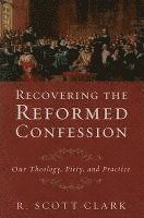 R. Scott Clark, R Scott Clark - Recovering the Reformed Confession, Häftad