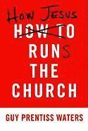 bokomslag How Jesus Runs the Church