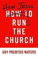 bokomslag How Jesus Runs the Church