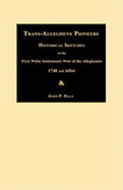 bokomslag Trans-Allegheny Pioneers: Historical Sketches of the First White Settlements West of the Alleghenies 1748 and After