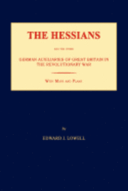 The Hessians and the Other German Auxiliaries of Great Britain in the Revolutionary War 1