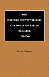 bokomslag Old Stafford County, Virginia: Overwharton Parish Register, 1720 to 1760