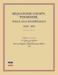 Works Progress Administration - Sequatchie County, Tennessee, Wills and Inventories 1858-1895, Häftad