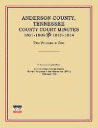 Anderson County, Tennessee, County Court Minutes, 1801-1809 and 1810-1814. Two Volumes in One 1