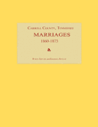 bokomslag Carroll County, Tennessee, Marriages 1860-1873