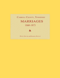 Carroll County, Tennessee, Marriages 1860-1873 1