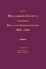 bokomslag Index to Williamson County, Tennessee Wills and Administrations 1800-1861