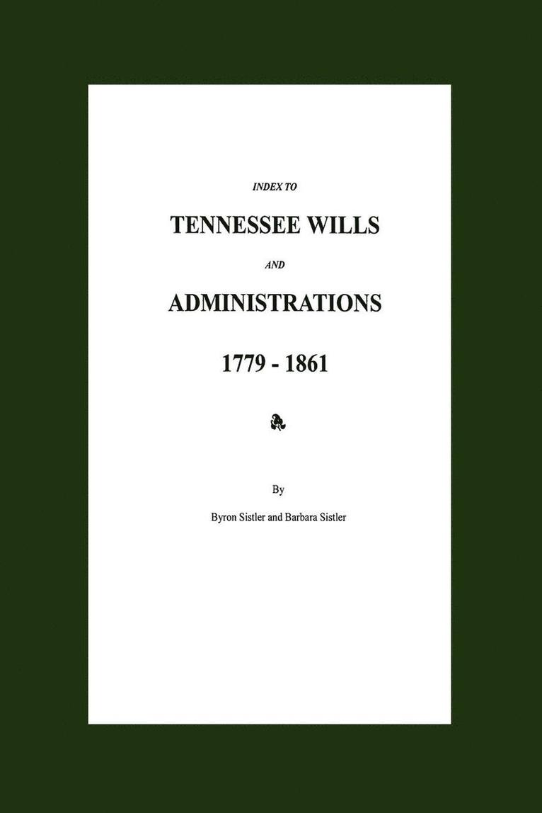 Index to Tennessee Wills and Administrations 1779-1861 1