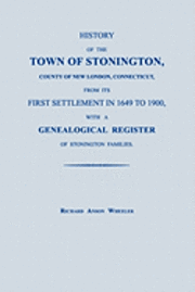 bokomslag History of the Town of Stonington, County of New London, Connecticut, from Its First Settlement in 1649 to 1900, with a Genealogical Register of Stonington Families.