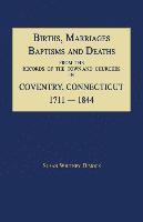 bokomslag Births, Marriages, Baptisms and Deaths From The Records Of The Town And Churches In Coventry, Connecticut, 1711-1844