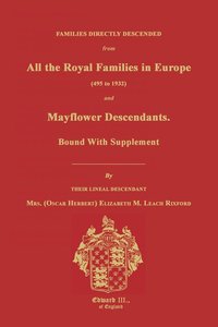 bokomslag Families Directly Descended from All the Royal Families in Europe (495 to 1932) & Mayflower Descendants. Bound with Supplement