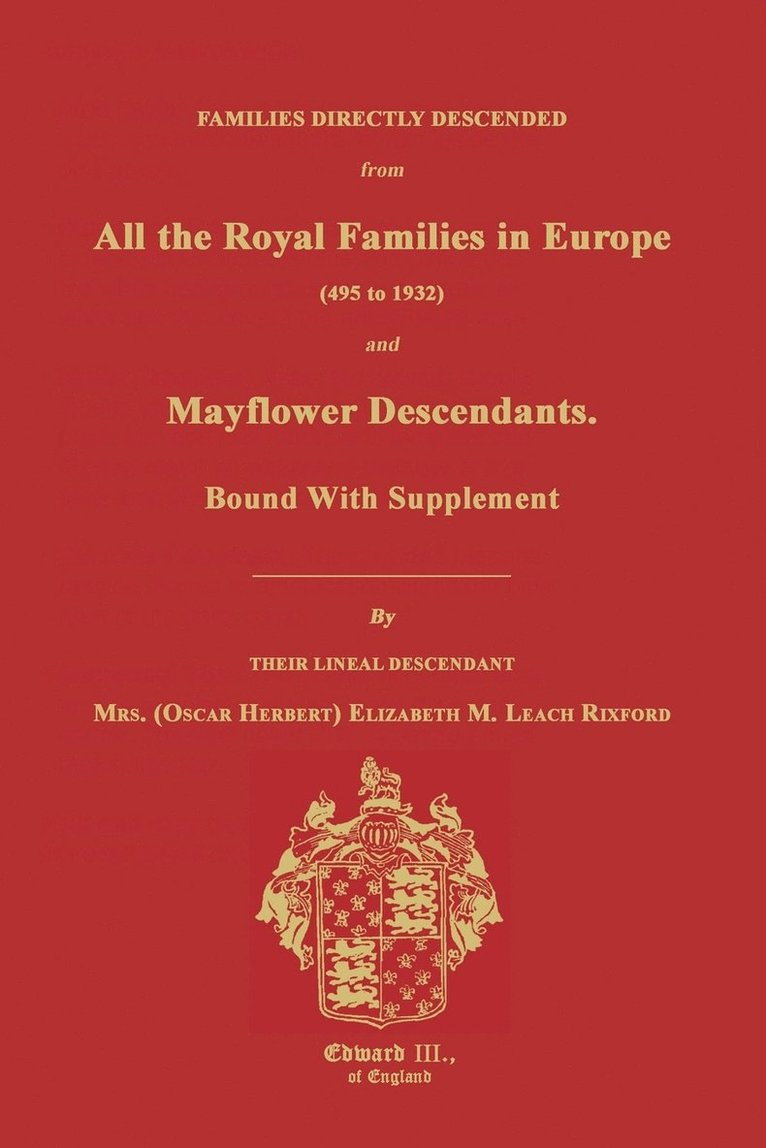 Families Directly Descended from All the Royal Families in Europe (495 to 1932) & Mayflower Descendants. Bound with Supplement 1