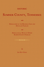 bokomslag Historic Sumner County, Tennessee; With Genealogies of the Bledsoe, Cage and Douglass Families and Genealogical Notes of Other Sumner County Families.