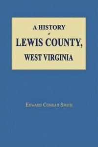 bokomslag A History of Lewis County, West Virginia