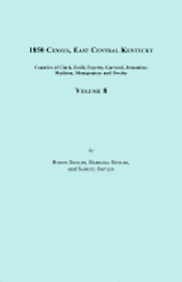 bokomslag 1850 Census, East Central Kentucky, Volume 8. Includes Counties of Clark, Estill, Fayette, Garrard, Jessamine, Madison, Montgomery and Owsley