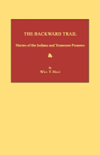 bokomslag The Backward Trail: Stories of the Indians and Tennessee Pioneers