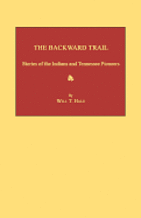 The Backward Trail: Stories of the Indians and Tennessee Pioneers 1