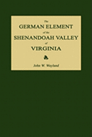 John Walter Wayland - The German Element of the Shenandoah Valley of Virginia, Häftad