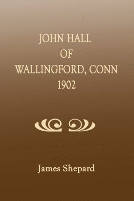 James Shepard - John Hall of Wallingford, Connecticut, Häftad