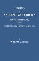 bokomslag History of Ancient Woodbury, Connecticut, from the First Indian Deed in 1659 to 1854