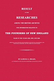 bokomslag Result of Some Researches Among the British Archives for Information Relative to The Founders of New England