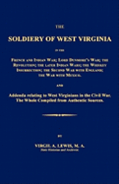bokomslag The Soldiery of West Virginia in the French and Indian War; Lord Dunmore's War; The Revolution; The Later Indian Wars; The Whiskey Insurrection; The S